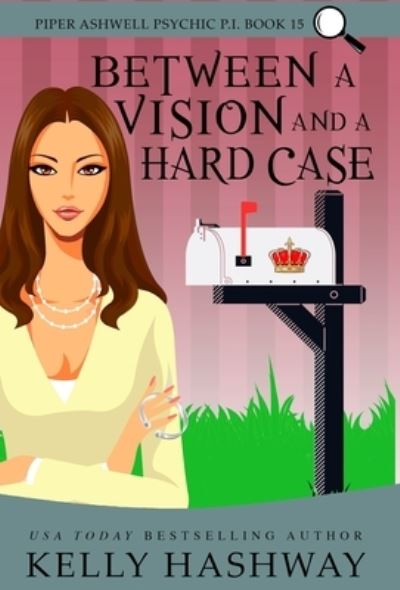 Cover for Kelly Hashway · Between a Vision and a Hard Case (N/A) (2022)