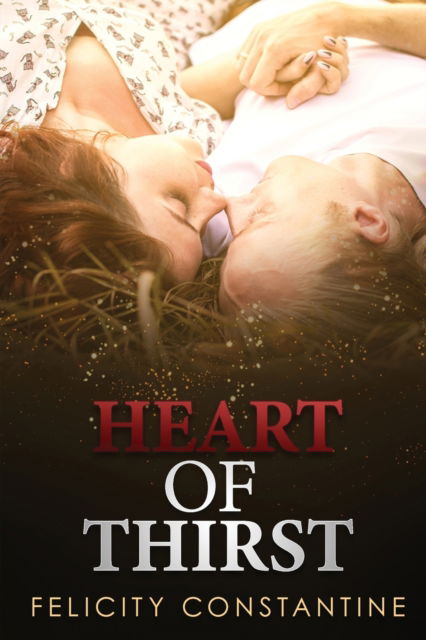 Heart of Thirst - Felicity Constantine - Other - Authors' Tranquility Press - 9781957208268 - December 4, 2021