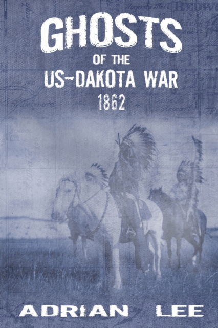 Cover for Adrian Lee · Ghosts of the US-Dakota War 1862 (Paperback Book) [2nd edition] (2022)