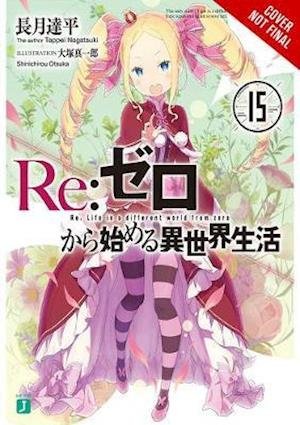 Cover for Tappei Nagatsuki · Re:ZERO -Starting Life in Another World-, Vol. 15 (light novel) (Paperback Book) (2021)
