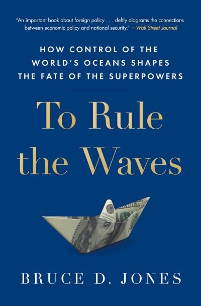 Cover for Bruce Jones · To Rule the Waves: How Control of the World's Oceans Shapes the Fate of the Superpowers (Paperback Book) (2023)