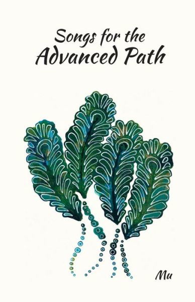 Songs for the Advanced Path - Mu - Kirjat - Createspace Independent Publishing Platf - 9781987672268 - sunnuntai 22. huhtikuuta 2018