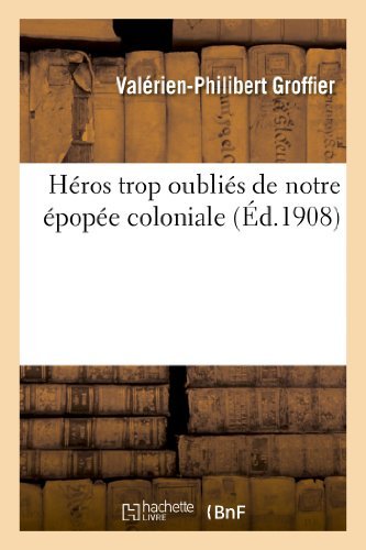 Cover for Groffier-v-p · Heros Trop Oublies De Notre Epopee Coloniale (Paperback Book) [French edition] (2013)