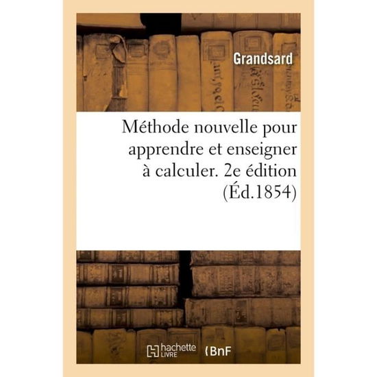 Cover for Grandsard · Methode Nouvelle Pour Apprendre Et Enseigner A Calculer. 2e Edition (Paperback Book) (2017)