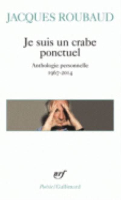 Cover for Jacques Roubaud · Je suis un crabe ponctuel: anthologie personnelle, 1967-2014 (Paperback Bog) (2016)