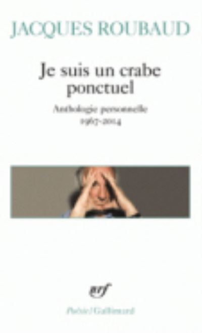 Cover for Jacques Roubaud · Je suis un crabe ponctuel: anthologie personnelle, 1967-2014 (Paperback Book) (2016)