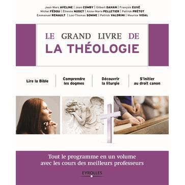 Cover for Collectif · Le grand livre de la theologie: Tout le programme en un volume avec les meilleurs professeurs. Lire la Bible. Comprendre les dogmes. Decouvrir la lithurgie. S'initier au droit canonique. (Paperback Book) (2014)