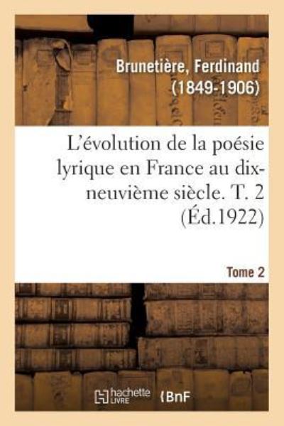 Cover for Ferdinand Brunetière · L'Evolution de la Poesie Lyrique En France Au Dix-Neuvieme Siecle. T. 2 (Paperback Book) (2018)