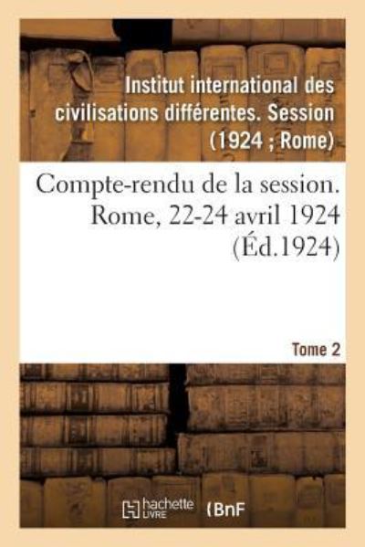 Cover for Institut International Des Civilisations Différentes Session · Compte-Rendu de la Session. Rome, 22-24 Avril 1924. Tome 2 (Paperback Book) (2018)