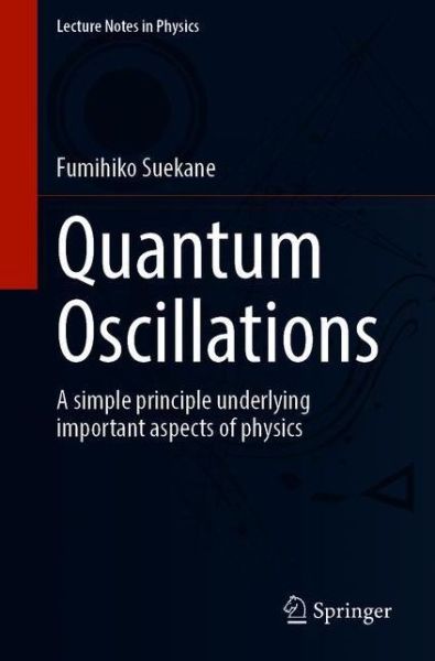 Cover for Fumihiko Suekane · Quantum Oscillations: A simple principle underlying important aspects of physics - Lecture Notes in Physics (Paperback Book) [1st ed. 2021 edition] (2021)