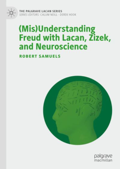 Cover for Robert Samuels · (Mis)Understanding Freud with Lacan, Zizek, and Neuroscience - The Palgrave Lacan Series (Hardcover Book) [1st ed. 2022 edition] (2022)