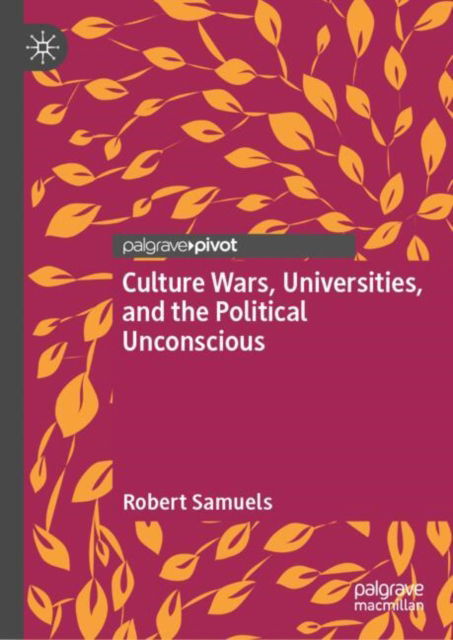 Cover for Robert Samuels · Culture Wars, Universities, and the Political Unconscious (Hardcover Book) [2024 edition] (2024)