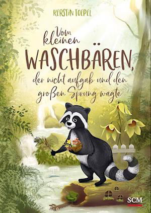 Cover for Kerstin Toepel · Vom kleinen Waschbären, der nicht aufgab und den großen Sprung wagte (Hardcover Book) (2021)