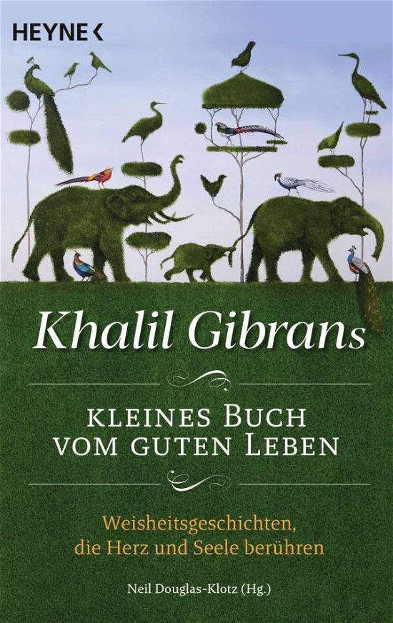 Khalil Gibrans kleines Buch vom guten Leben - Khalil Gibran - Boeken - Heyne Taschenbuch - 9783453704268 - 9 november 2021