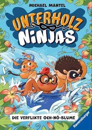 Michael Mantel · Unterholz-Ninjas, Band 3: Die verflixte Och-nö-Blume - tierisch witziges Kinderbuch ab 8 Jahre über mutige Waldtiere (Book) (2024)