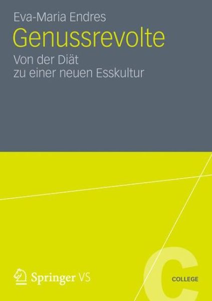 Cover for Eva-Maria Endres · Genussrevolte: Von Der Diat Zu Einer Neuen Esskultur - Vs College (Paperback Book) [2012 edition] (2012)
