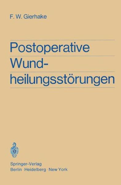 Cover for Friedrich W. Gierhake · Postoperative Wundheilungsstorungen (Book) [German, Softcover Reprint of the Original 1st Ed. 1970 edition] (1970)