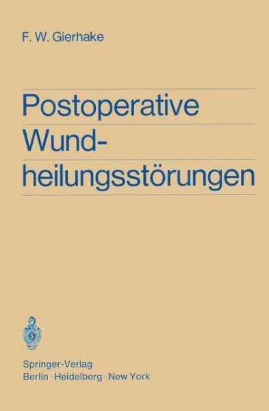 Postoperative Wundheilungsstorungen - Friedrich W. Gierhake - Livres - Springer-Verlag Berlin and Heidelberg Gm - 9783540048268 - 1970