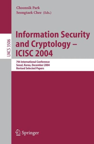 Cover for Choonsik Park · Information Security and Cryptology - Icisc 2004: 7th International Conference, Seoul, Korea, December 2-3, 2004, Revised Selected Papers - Lecture Notes in Computer Science / Security and Cryptology (Paperback Book) (2005)