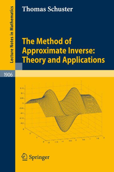 Cover for Thomas Schuster · The Method of Approximate Inverse: Theory and Applications - Lecture Notes in Mathematics (Book) (2007)