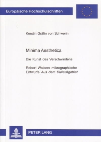 Cover for Kerstin Grafin von Schwerin · Minima Aesthetica: Die Kunst des Verschwindens- Robert Walsers mikrographische Entwuerfe&quot; Aus dem Bleistiftgebiet&quot; - Europaeische Hochschulschriften / European University Studies / Publications Universitaires Europeennes (Paperback Book) [New edition] (2001)