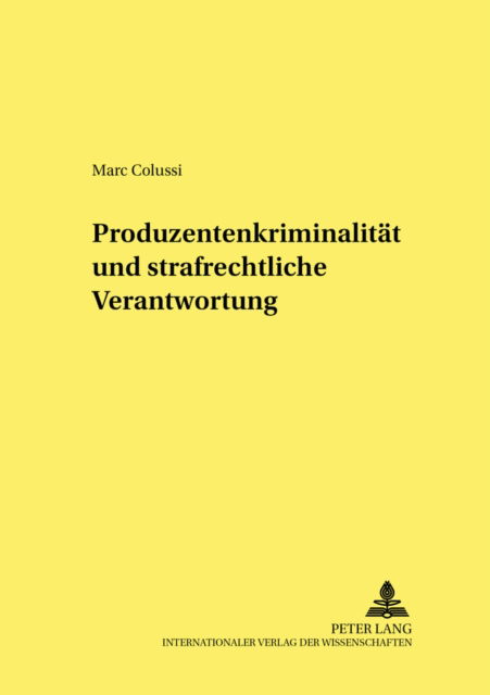 Cover for Marc Colussi · Produzentenkriminalitaet Und Strafrechtliche Verantwortung - Frankfurter Kriminalwissenschaftliche Studien, (Paperback Book) [German edition] (2003)