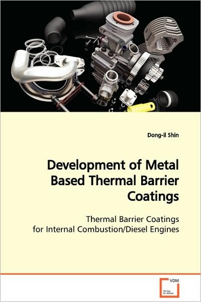 Cover for Dong-il Shin · Development of Metal Based Thermal Barrier Coatings: Thermal Barrier Coatings for Internal Combustion / Diesel Engines (Paperback Bog) (2008)