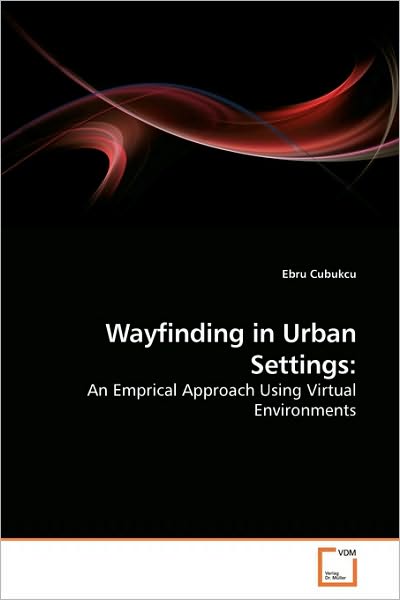 Wayfinding in Urban Settings:: an Emprical Approach Using Virtual Environments - Ebru Cubukcu - Livros - VDM Verlag Dr. Müller - 9783639247268 - 5 de maio de 2010