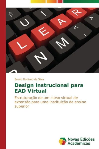 Cover for Bruno Donizeti Da Silva · Design Instrucional Para Ead Virtual: Estruturação De Um Curso Virtual De Extensão Para Uma Instituição De Ensino Superior (Paperback Book) [Portuguese edition] (2014)