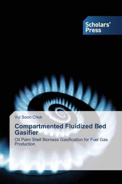 Cover for Vui Soon Chok · Compartmented Fluidized Bed Gasifier: Oil Palm Shell Biomass Gasification for Fuel Gas Production (Paperback Bog) (2013)