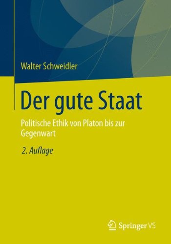 Cover for Walter Schweidler · Der Gute Staat: Politische Ethik Von Platon Bis Zur Gegenwart (Paperback Book) [2nd 2., Uberarbeitete Aufl. 2014 edition] (2014)