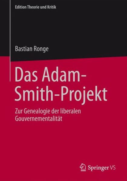 Cover for Bastian Ronge · Das Adam-Smith-Projekt: Zur Genealogie Der Liberalen Gouvernementalitat - Edition Theorie Und Kritik (Paperback Book) (2015)