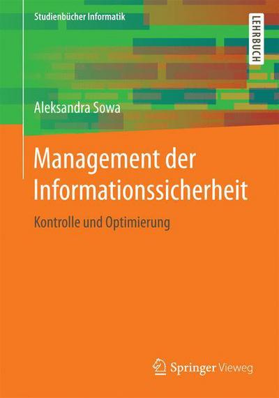 Cover for Aleksandra Sowa · Management Der Informationssicherheit: Kontrolle Und Optimierung - Studienbucher Informatik (Pocketbok) [1. Aufl. 2017 edition] (2017)