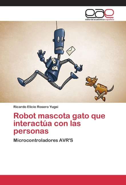 Cover for Rosero Yugsi Ricardo Elicio · Robot Mascota Gato Que Interactua Con Las Personas (Paperback Bog) (2015)