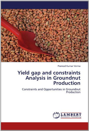 Yield Gap and Constraints Analysis in Groundnut Production: Constraints and Opportunities in Groundnut Production - Pramod Kumar Verma - Bøker - LAP LAMBERT Academic Publishing - 9783659117268 - 2. mai 2012