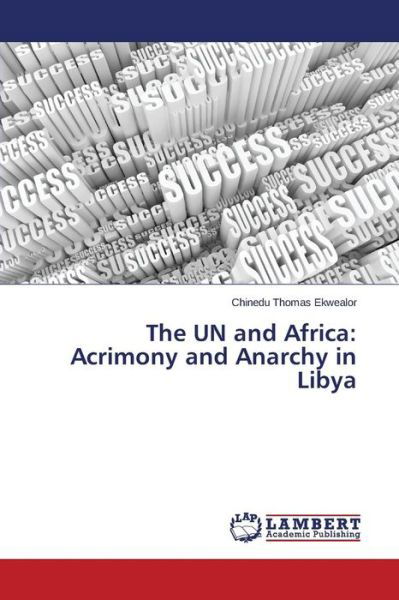 Cover for Ekwealor Chinedu Thomas · The Un and Africa: Acrimony and Anarchy in Libya (Pocketbok) (2015)