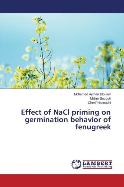 Effect of Nacl Priming on Germination Behavior of Fenugreek - Elouaer Mohamed Aymen - Books - LAP Lambert Academic Publishing - 9783659779268 - September 3, 2015