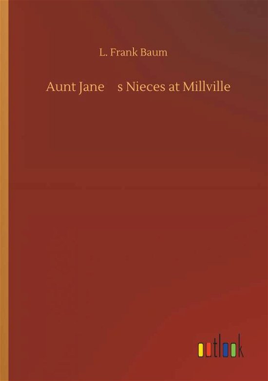 Cover for Baum · Aunt Jane's Nieces at Millville (Bok) (2019)