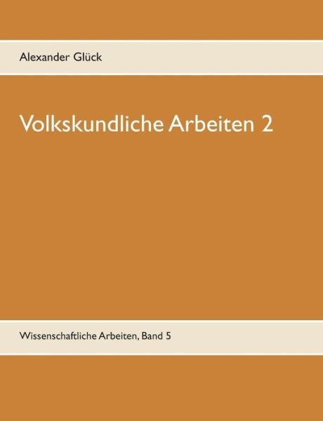 Volkskundliche Arbeiten 2. Jahres - Glück - Böcker -  - 9783734740268 - 6 maj 2019