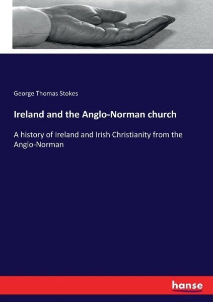 Ireland and the Anglo-Norman chu - Stokes - Kirjat -  - 9783744723268 - sunnuntai 26. maaliskuuta 2017