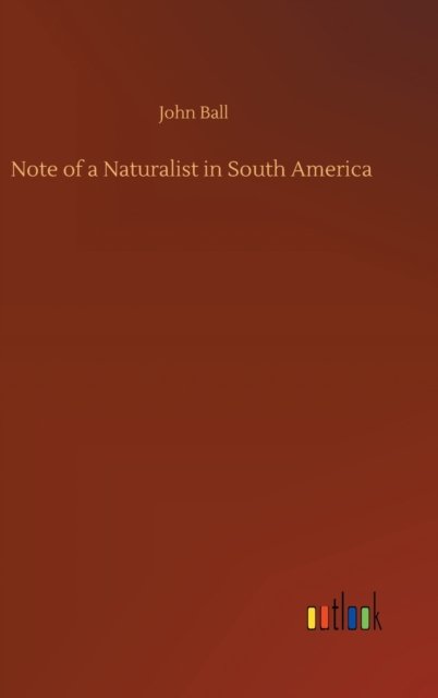 Cover for John Ball · Note of a Naturalist in South America (Innbunden bok) (2020)
