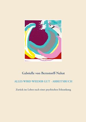 Cover for Gabrielle von Bernstorff-Nahat · Alles Wird Wieder Gut - Arbeitsbuch (Paperback Book) (2021)