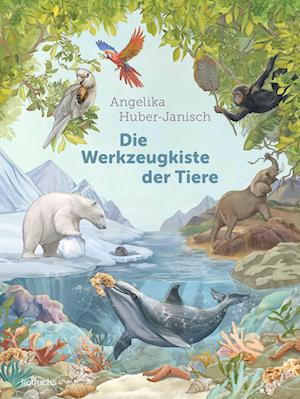 Cover for Angelika Huber-Janisch · Die Werkzeugkiste der Tiere (Book) (2024)