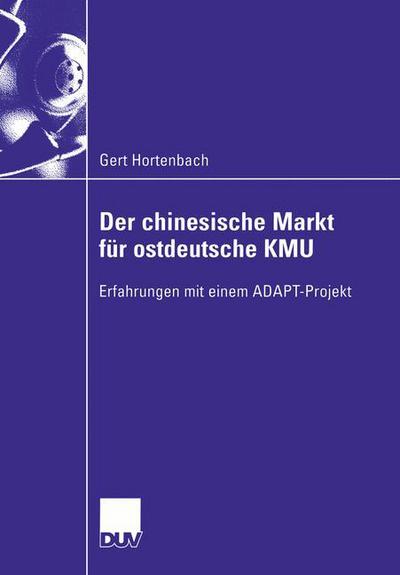 Cover for Gert Hortenbach · Der Chinesische Markt Fur Ostdeutsche Kmu: Erfahrungen Mit Einem Adapt-Projekt - Wirtschaftswissenschaften (Pocketbok) [2004 edition] (2004)