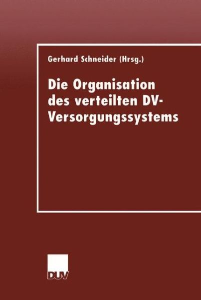 Cover for Gerhard Schneider · Die Organisation Des Verteilten DV-Versorgungssystems (Taschenbuch) [1999 edition] (1999)