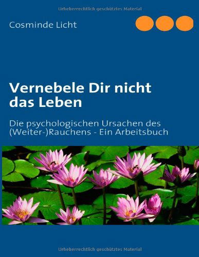 Cover for Cosminde Licht · Vernebele Dir Nicht Das Leben (Paperback Book) [German edition] (2007)