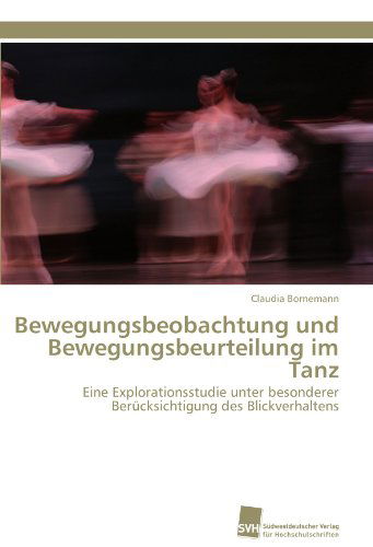 Cover for Claudia Bornemann · Bewegungsbeobachtung Und Bewegungsbeurteilung Im Tanz: Eine Explorationsstudie Unter Besonderer Berücksichtigung Des Blickverhaltens (Paperback Book) [German edition] (2011)