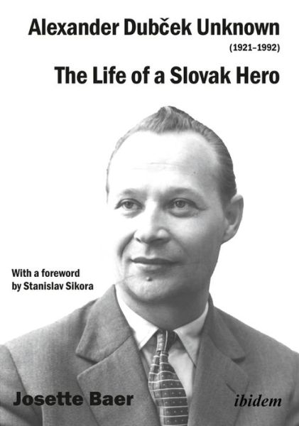 Alexander Dubcek Unknown (1921–1992): The Life of a Political Icon - Josette Baer - Libros - ibidem-Verlag, Jessica Haunschild u Chri - 9783838211268 - 30 de noviembre de 2018