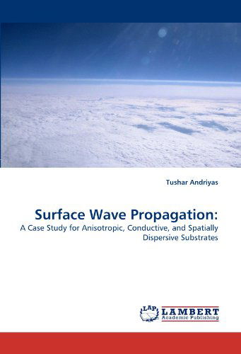 Cover for Tushar Andriyas · Surface Wave Propagation:: a Case Study for Anisotropic,  Conductive, and Spatially Dispersive Substrates (Paperback Bog) (2010)