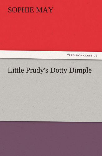 Cover for Sophie May · Little Prudy's Dotty Dimple (Tredition Classics) (Paperback Book) (2011)